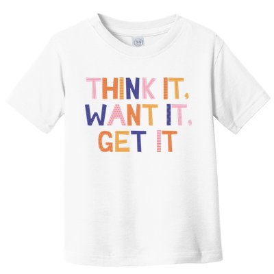 Think It Want It Get It Motivational Quote Toddler T-Shirt