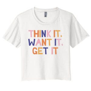 Think It Want It Get It Motivational Quote Women's Crop Top Tee