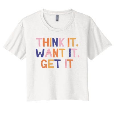 Think It Want It Get It Motivational Quote Women's Crop Top Tee