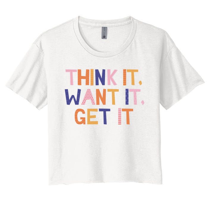 Think It Want It Get It Motivational Quote Women's Crop Top Tee