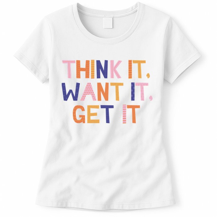 Think It Want It Get It Motivational Quote Womens T-Shirt