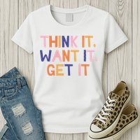 Think It Want It Get It Motivational Quote Womens T-Shirt