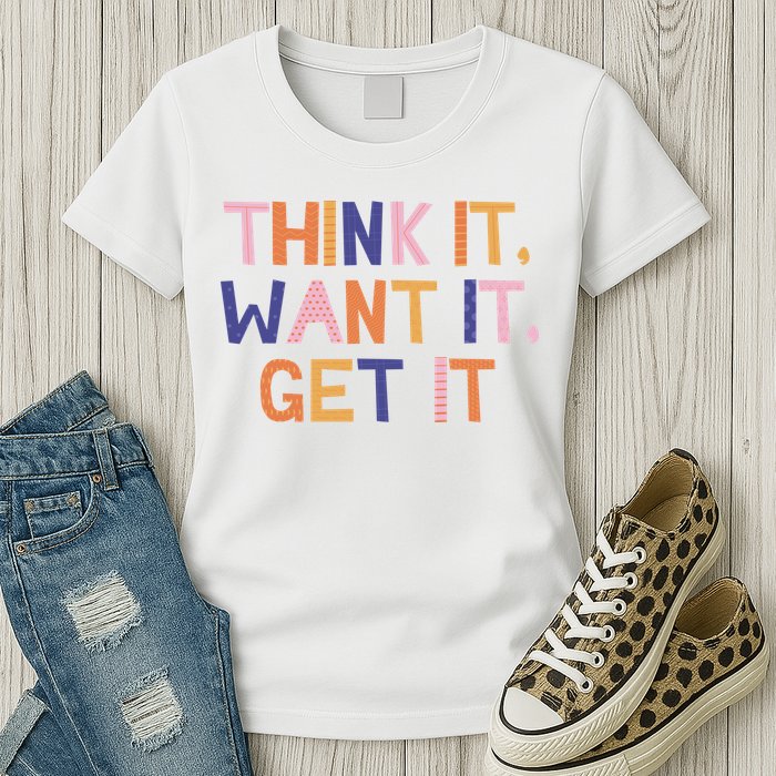 Think It Want It Get It Motivational Quote Womens T-Shirt