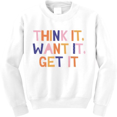 Think It Want It Get It Motivational Quote Kids Sweatshirt