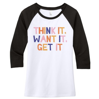 Think It Want It Get It Motivational Quote Women's Tri-Blend 3/4-Sleeve Raglan Shirt