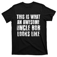 This Is What An Awesome Uncle Bob Looks Like T-Shirt