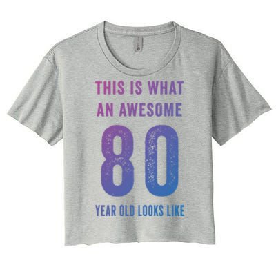 This Is What An Awesome 80 Year Old Looks Like Birthday Gift Women's Crop Top Tee