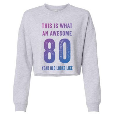 This Is What An Awesome 80 Year Old Looks Like Birthday Gift Cropped Pullover Crew