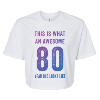 This Is What An Awesome 80 Year Old Looks Like Birthday Gift Bella+Canvas Jersey Crop Tee