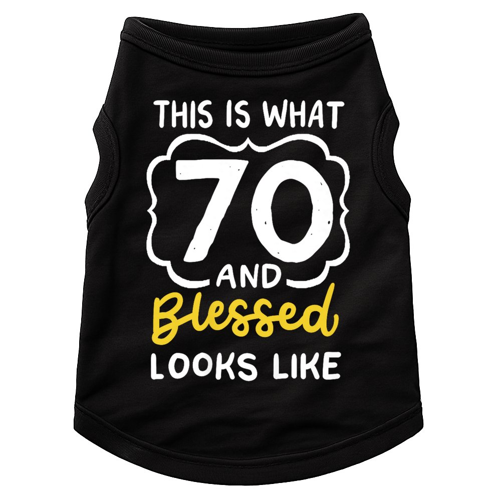 This Is What 70 And Blessed Looks Like 70th Birthday Apparel Doggie Tank