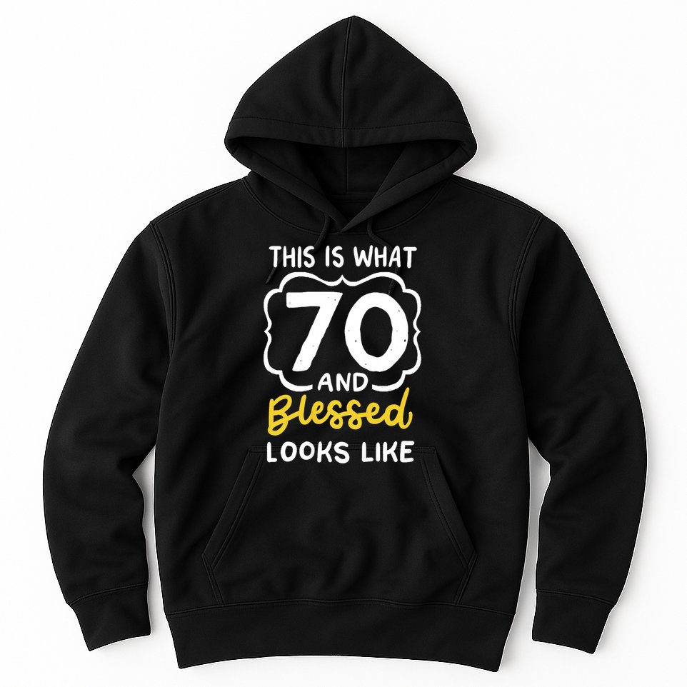 This Is What 70 And Blessed Looks Like 70th Birthday Apparel Hoodie
