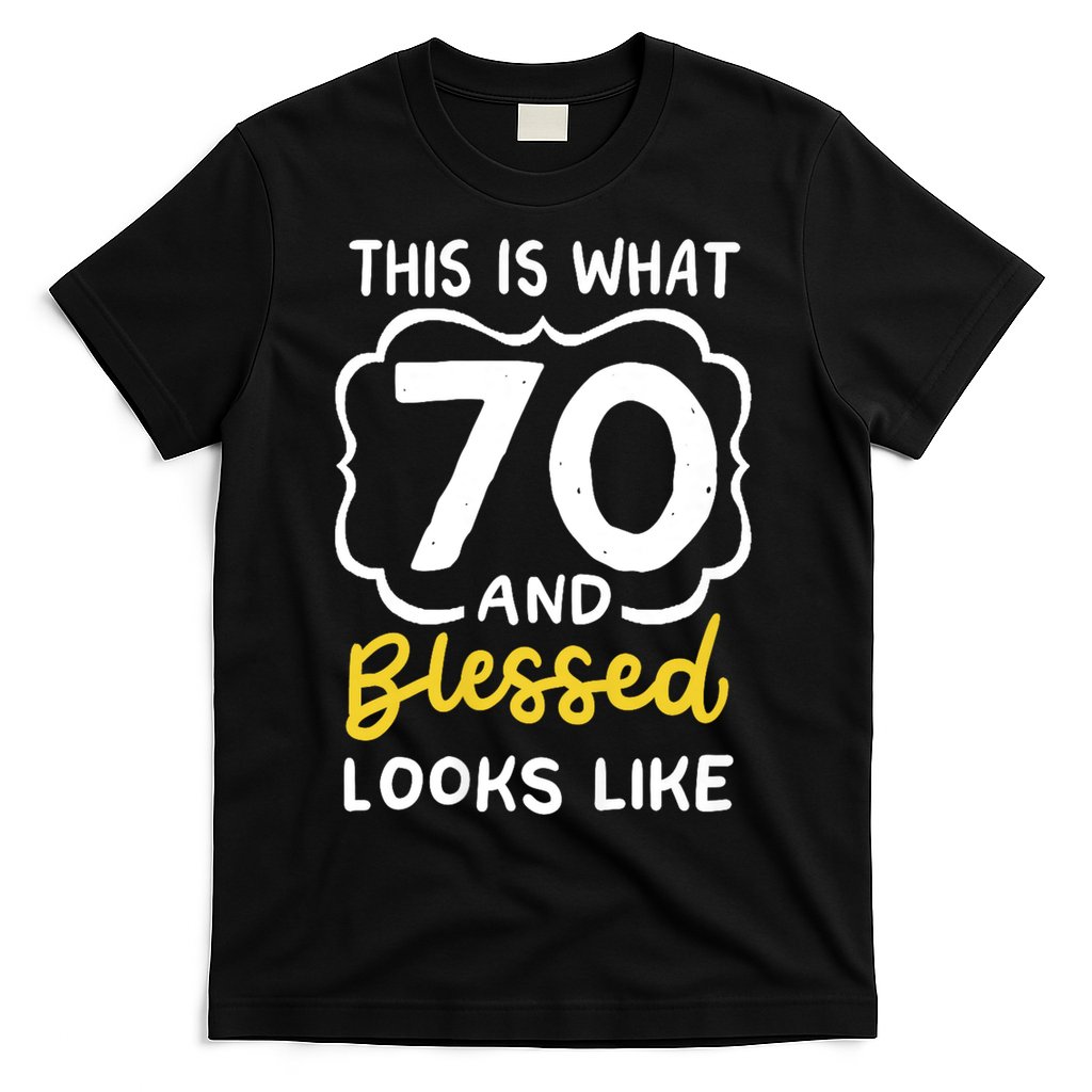This Is What 70 And Blessed Looks Like 70th Birthday Apparel T-Shirt