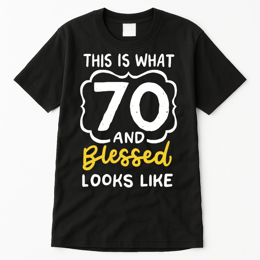 This Is What 70 And Blessed Looks Like 70th Birthday Apparel Tall T-Shirt