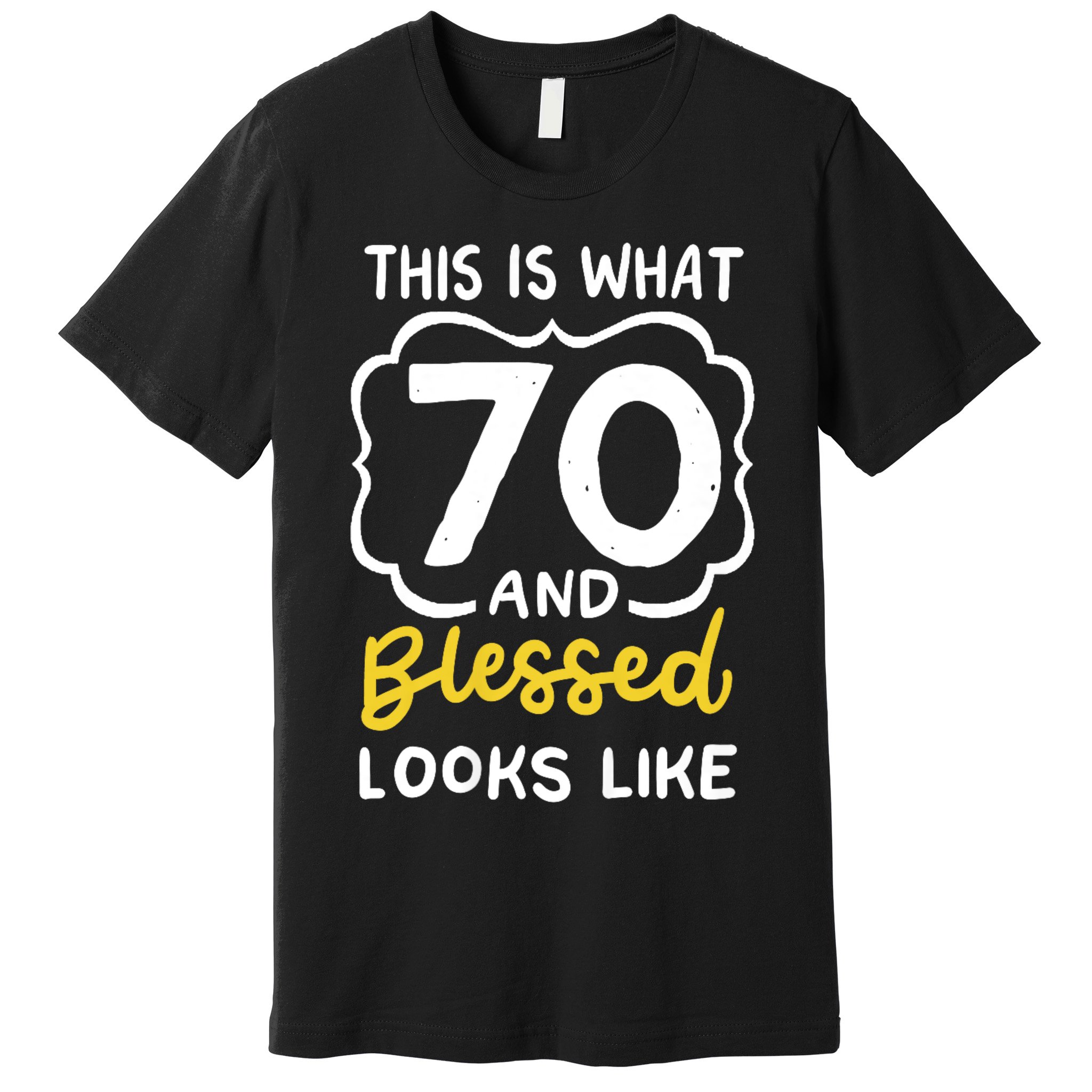This Is What 70 And Blessed Looks Like 70th Birthday Apparel Premium T-Shirt