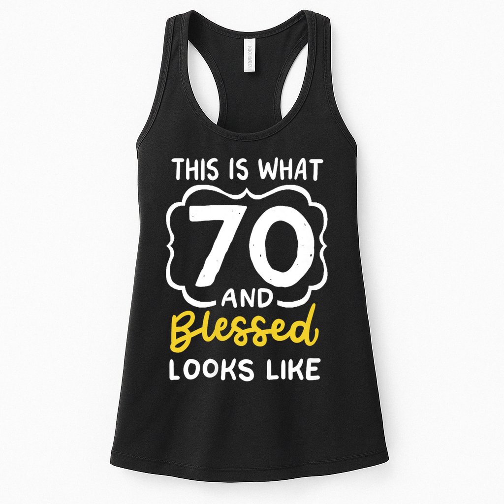 This Is What 70 And Blessed Looks Like 70th Birthday Apparel Womens Tank Top