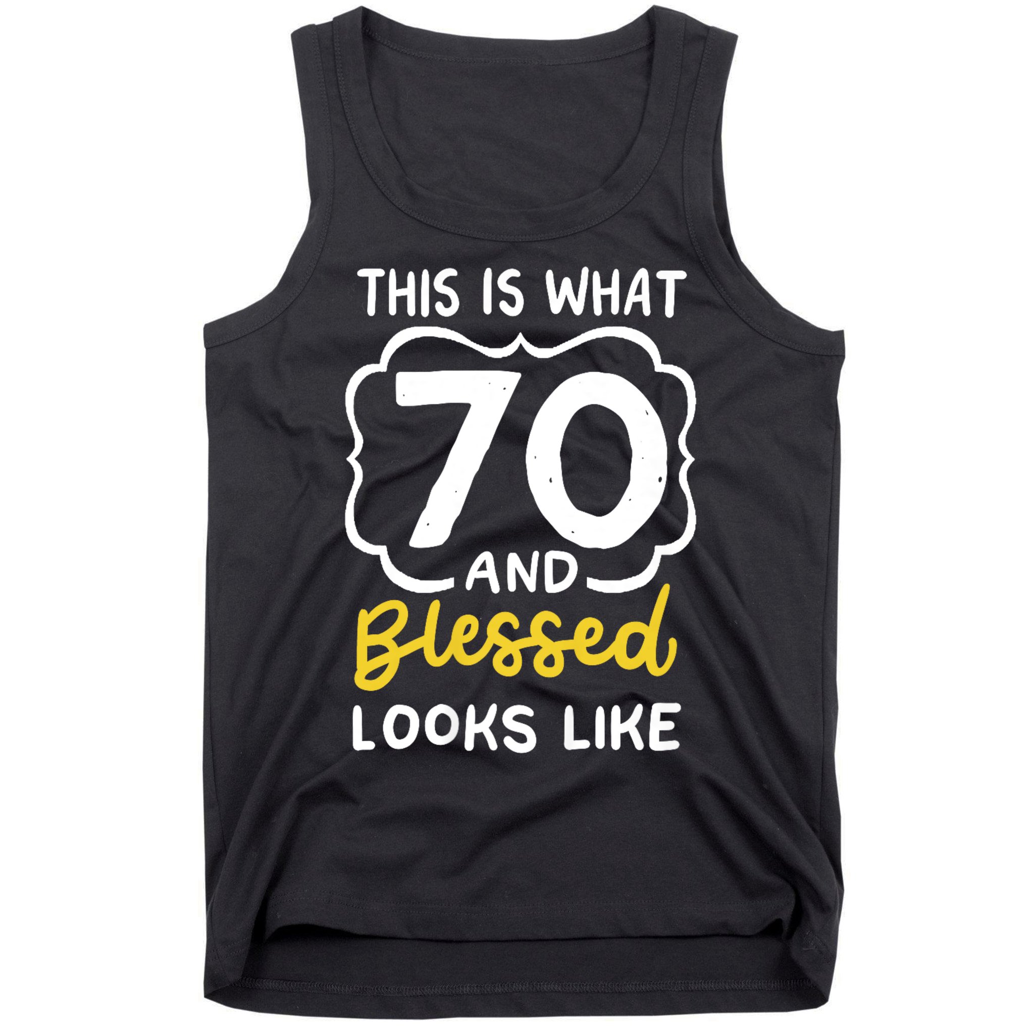 This Is What 70 And Blessed Looks Like 70th Birthday Apparel Tank Top