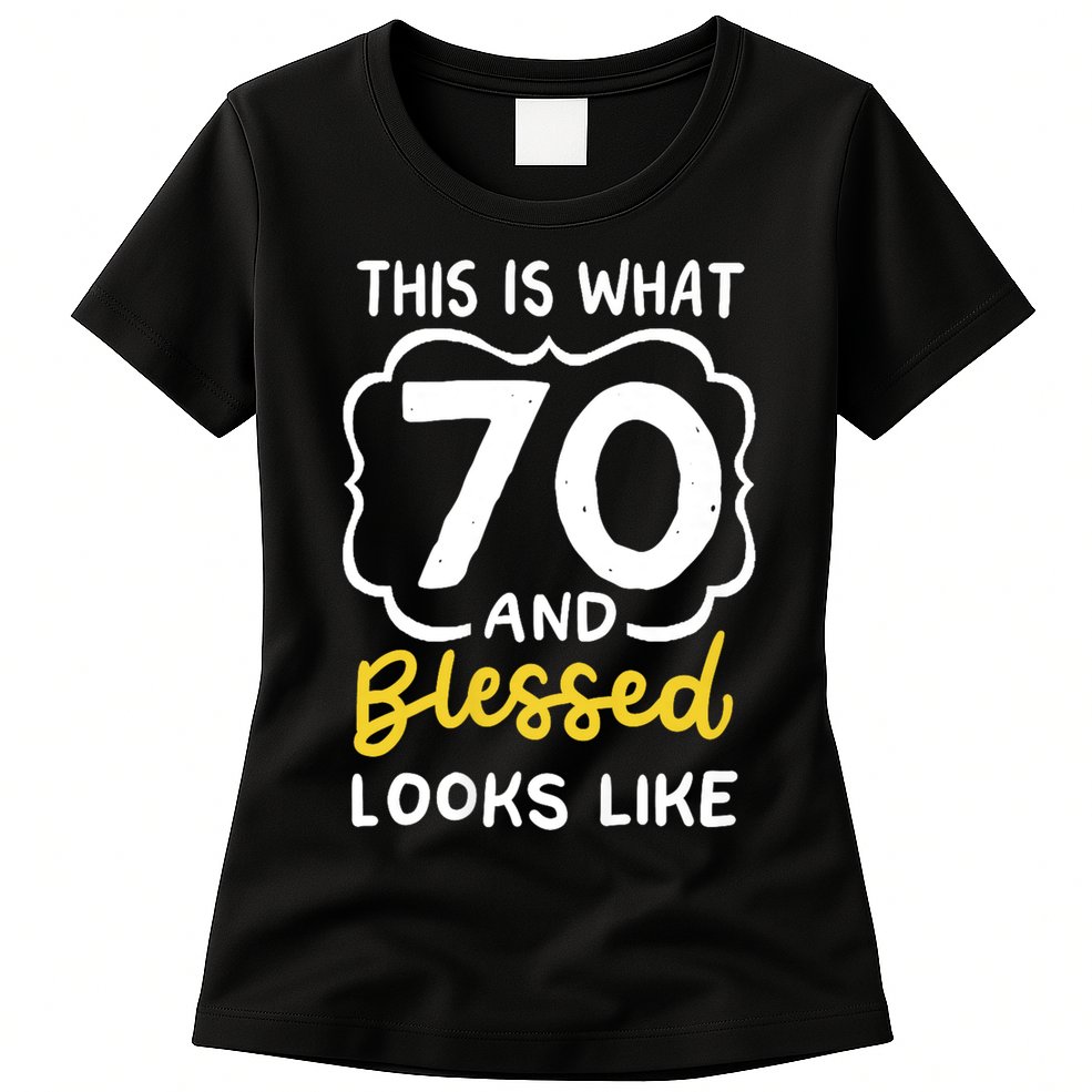 This Is What 70 And Blessed Looks Like 70th Birthday Apparel Womens T-Shirt