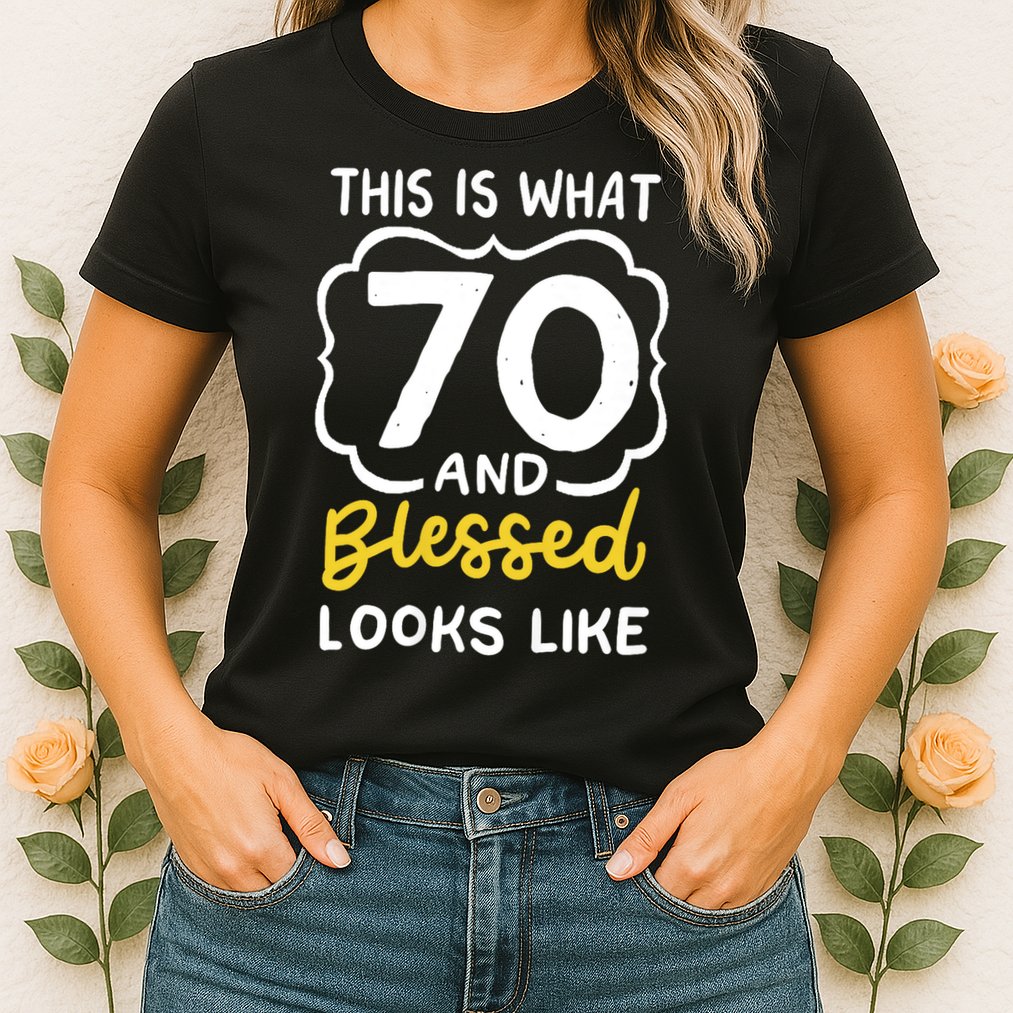 This Is What 70 And Blessed Looks Like 70th Birthday Apparel Womens T-Shirt