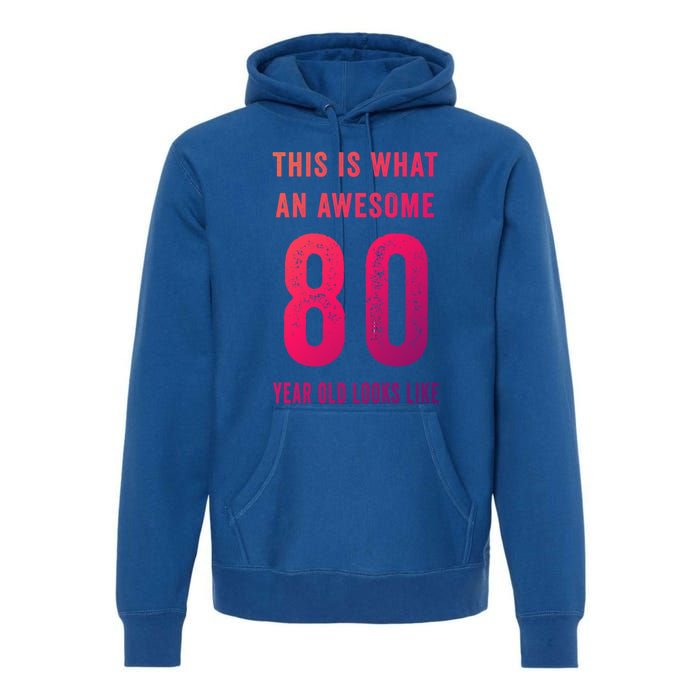 This Is What An Awesome 80 Year Old Looks Like Birthday Gift Premium Hoodie