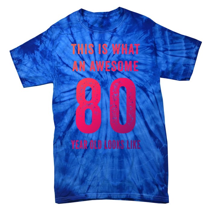 This Is What An Awesome 80 Year Old Looks Like Birthday Gift Tie-Dye T-Shirt