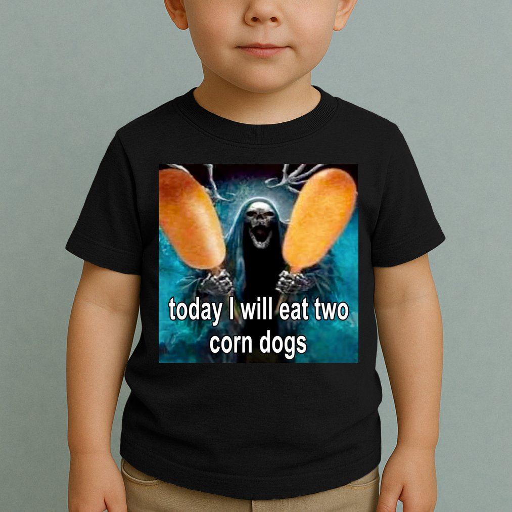 Today I Will Eat Two Corn Dogs Meme Toddler T-Shirt
