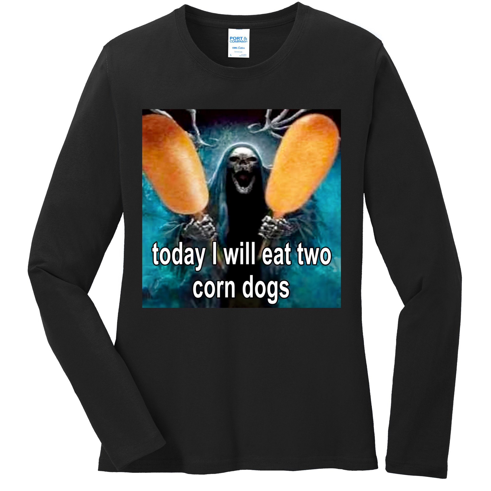Today I Will Eat Two Corn Dogs Meme Ladies Long Sleeve Shirt