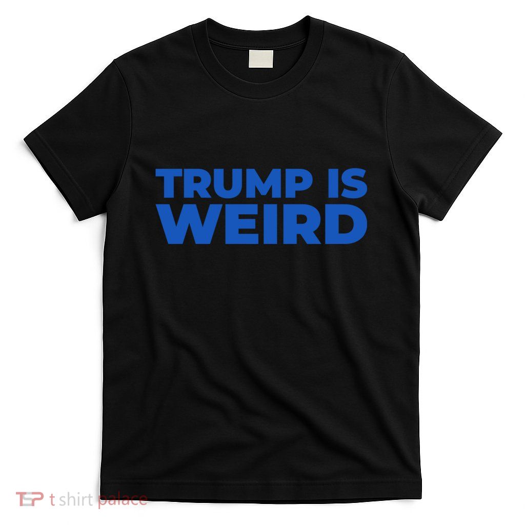 Trump Is Weird T-Shirt