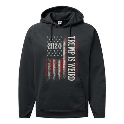 Trump Is Weird Funny Trump Is Weird Saying Flag 2024 Performance Fleece Hoodie