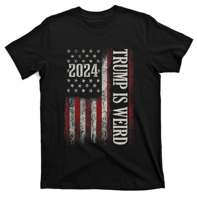 Trump Is Weird Funny Trump Is Weird Saying Flag 2024 T-Shirt