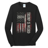 Trump Is Weird Funny Trump Is Weird Saying Flag 2024 Tall Long Sleeve T-Shirt