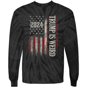 Trump Is Weird Funny Trump Is Weird Saying Flag 2024 Tie-Dye Long Sleeve Shirt