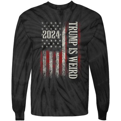 Trump Is Weird Funny Trump Is Weird Saying Flag 2024 Tie-Dye Long Sleeve Shirt