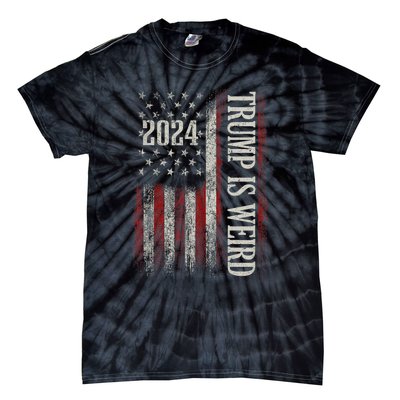 Trump Is Weird Funny Trump Is Weird Saying Flag 2024 Tie-Dye T-Shirt