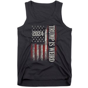 Trump Is Weird Funny Trump Is Weird Saying Flag 2024 Tank Top