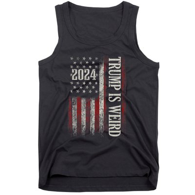 Trump Is Weird Funny Trump Is Weird Saying Flag 2024 Tank Top