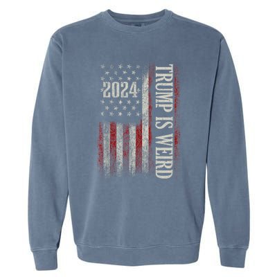 Trump Is Weird Funny Trump Is Weird Saying Flag 2024 Garment-Dyed Sweatshirt