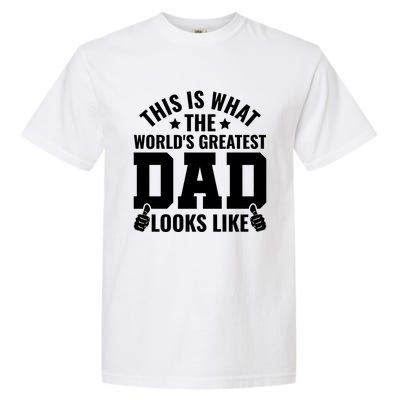 This Is What The Worlds Greatest Dad Looks Like Gift Garment-Dyed Heavyweight T-Shirt