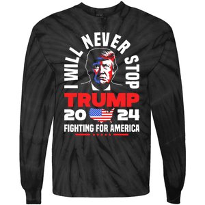 Trump I Will Never Stop 2024 Fighting For America Tie-Dye Long Sleeve Shirt