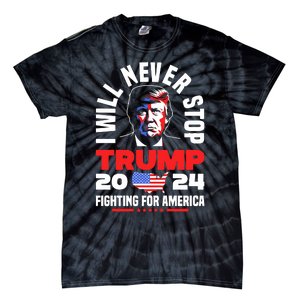 Trump I Will Never Stop 2024 Fighting For America Tie-Dye T-Shirt