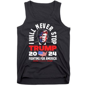 Trump I Will Never Stop 2024 Fighting For America Tank Top