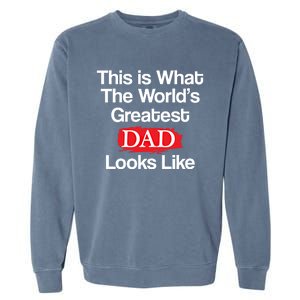 This Is What The Worlds Greatest Dad Looks Like Gift Garment-Dyed Sweatshirt