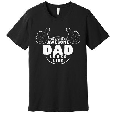 This Is What An Awesome Dad Looks Like Shirts Funny For Dad Premium T-Shirt