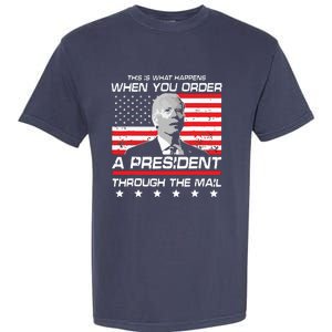 This Is What Happens When You Order A President Through Mail Garment-Dyed Heavyweight T-Shirt