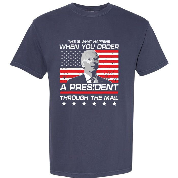 This Is What Happens When You Order A President Through Mail Garment-Dyed Heavyweight T-Shirt