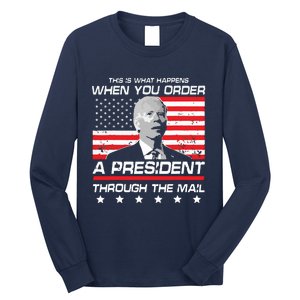 This Is What Happens When You Order A President Through Mail Long Sleeve Shirt