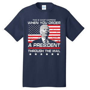 This Is What Happens When You Order A President Through Mail Tall T-Shirt