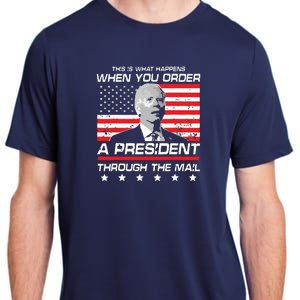 This Is What Happens When You Order A President Through Mail Adult ChromaSoft Performance T-Shirt