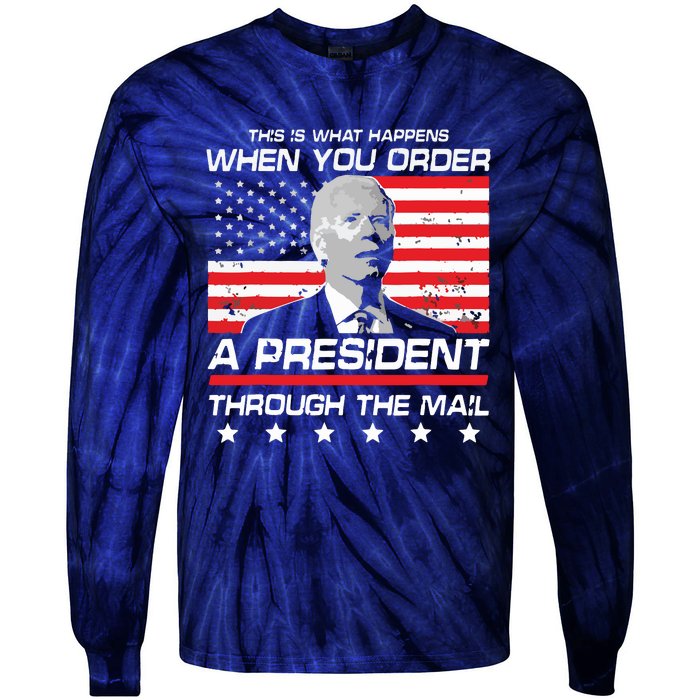 This Is What Happens When You Order A President Through Mail Tie-Dye Long Sleeve Shirt