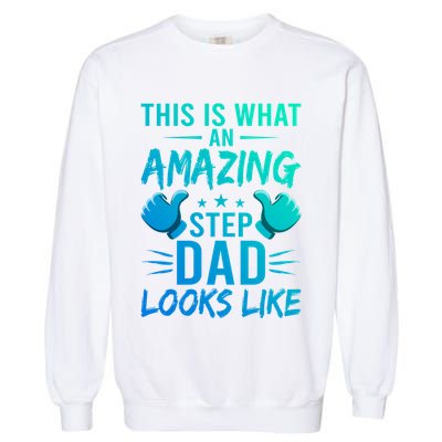 This Is What An Amazing Stepdad Looks Like Stepdad Gift Garment-Dyed Sweatshirt
