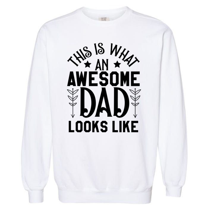 This Is What An Awesome Dad Looks Like Funny Dad Garment-Dyed Sweatshirt